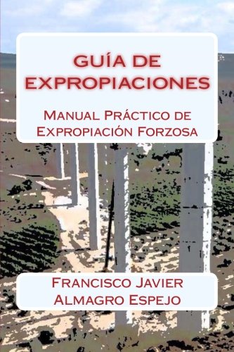 Guía de Expropiaciones: Manual Práctico de Expropiación Forzosa