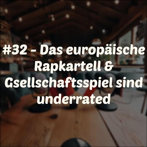 #32 - Das europäische Rapkartell & Gsellschaftsspiel sind underrated