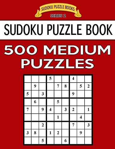 Sudoku Puzzle Book, 500 MEDIUM Puzzles: Single Difficulty Level For No Wasted Puzzles (Sudoku Puzzle Books Series 2)