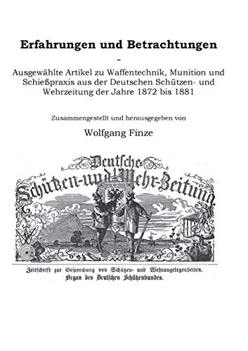 Erfahrungen und Betrachtungen: Ausgewählte Artikel zu Waffentechnik, Munition und Schießpraxis aus