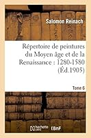 Ra(c)Pertoire de Peintures Du Moyen A[ge Et de La Renaissance: 1280-1580. Tome 6 2013521480 Book Cover