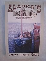 Alaska's Lost Frontier: Life in the Days of Homesteads, Dog Teams, and Sailboats 0962882887 Book Cover