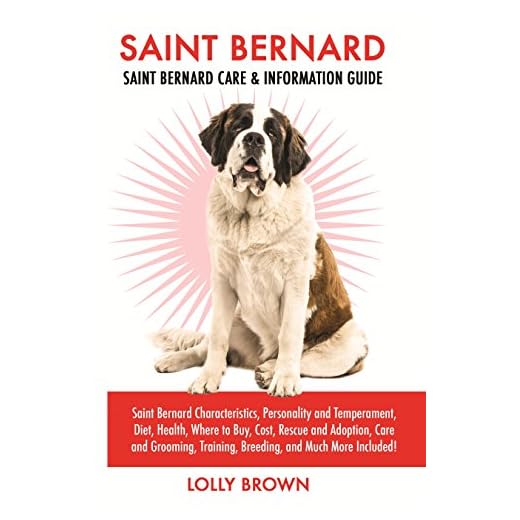 Saint Bernard: Saint Bernard Characteristics, Personality and Temperament, Diet, Health, Where to Buy, Cost, Rescue and Adoption, Care and Grooming, Training, Breeding, and Much More Included!