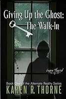 Giving Up the Ghost: The Walk-In (Green Thread): Book One of the Alternate Reality Series Green Thread 151192019X Book Cover