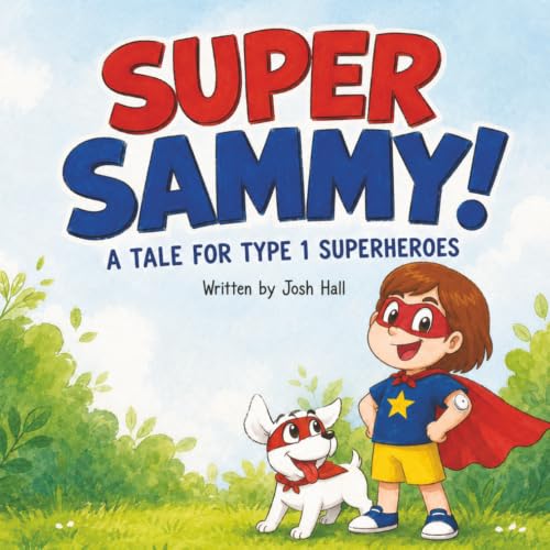 Image of Super Sammy! (A Tale For Type 1 Superheroes): Type 1 Diabetes Book For Kids (Inspiring Type 1 Diabetes Books For Kids)
