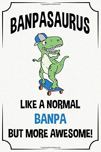 banpasaurus like a normal banpa but more awesome funny cute cool fathers day dinosaur notebook journal gag gift for banpa: father's day birthday ... son daughter grandson granddaughter grandkids