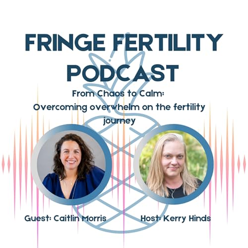 Chaos to Calm: Reducing overwhelm on the fertility journey with Caitlin Morris Podcast Por arte de portada