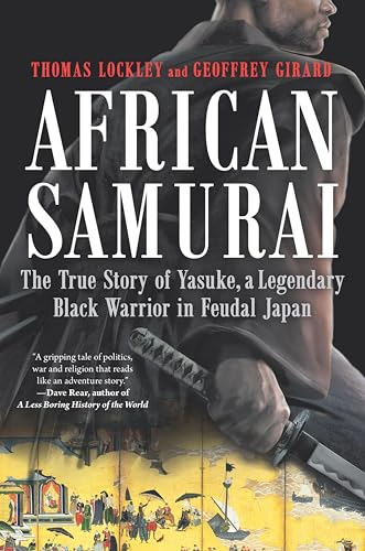 African Samurai: The True Story of Yasuke, a Legendary Black Warrior in Feudal Japan