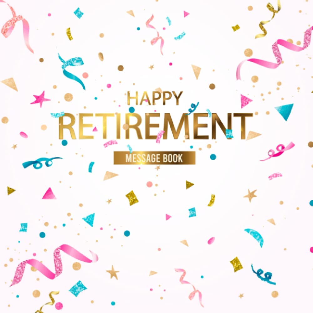 Happy Retirement Message Book: Keepsake and Retirement Party Guest Book- Memory Message for Retirees (120 Pages) - 8.25"x8.25"