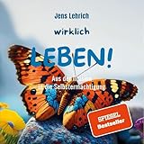 Wirklich leben!: Aus der Illusion in die Selbstermächtigung