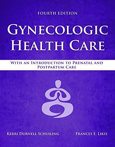 Gynecologic Health Care: With an Introduction to Prenatal and Postpartum Care Gynecologic Health Care: With an Introduction to Prenatal and Postpartum Care