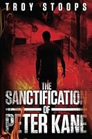 The Sanctification of Peter Kane (The Sundown Chronicles) (Volume 1) 1491221410 Book Cover