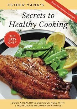 Secrets to Healthy Cooking: Cook a Healthy & Delicious Meal with 5 Ingredients in under 20 Minutes
