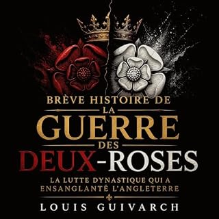 Couverture de Br&egrave;ve histoire de la guerre des Deux-Roses : La lutte dynastique qui a ensanglant&eacute; l&rsquo;Anglet