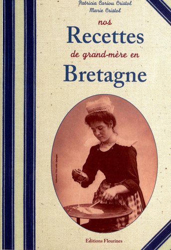 Télécharger Nos Recettes de Grand-Mère en Bretagne (cuisine bretonne authentique) Livre PDF Gratuit