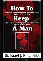 How To Keep A Man: The only three things you wish you knew before it was too late 1419662104 Book Cover