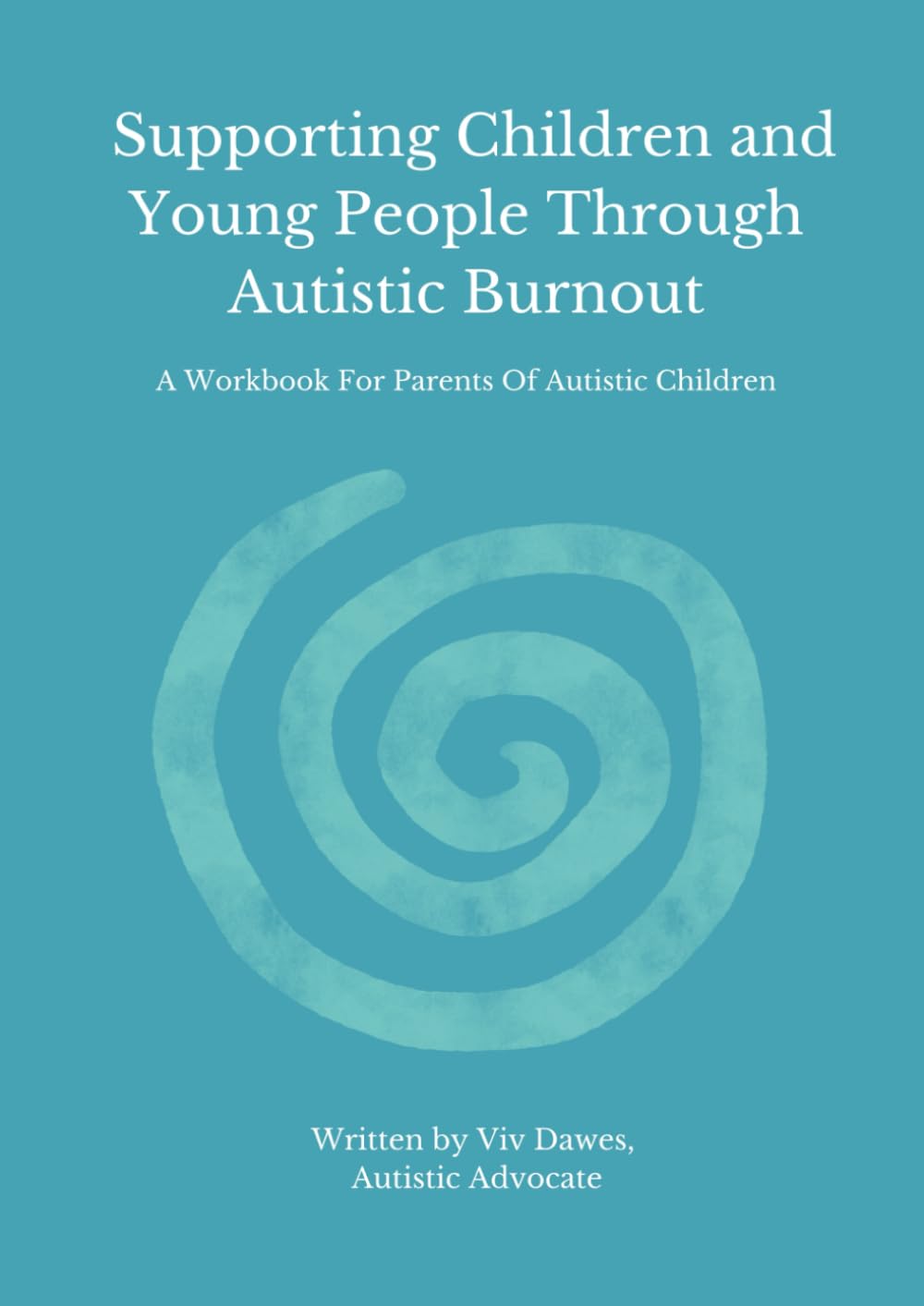 Supporting Children and Young People Through Autistic Burnout (A Workbook For Parents Of Autistic Children)