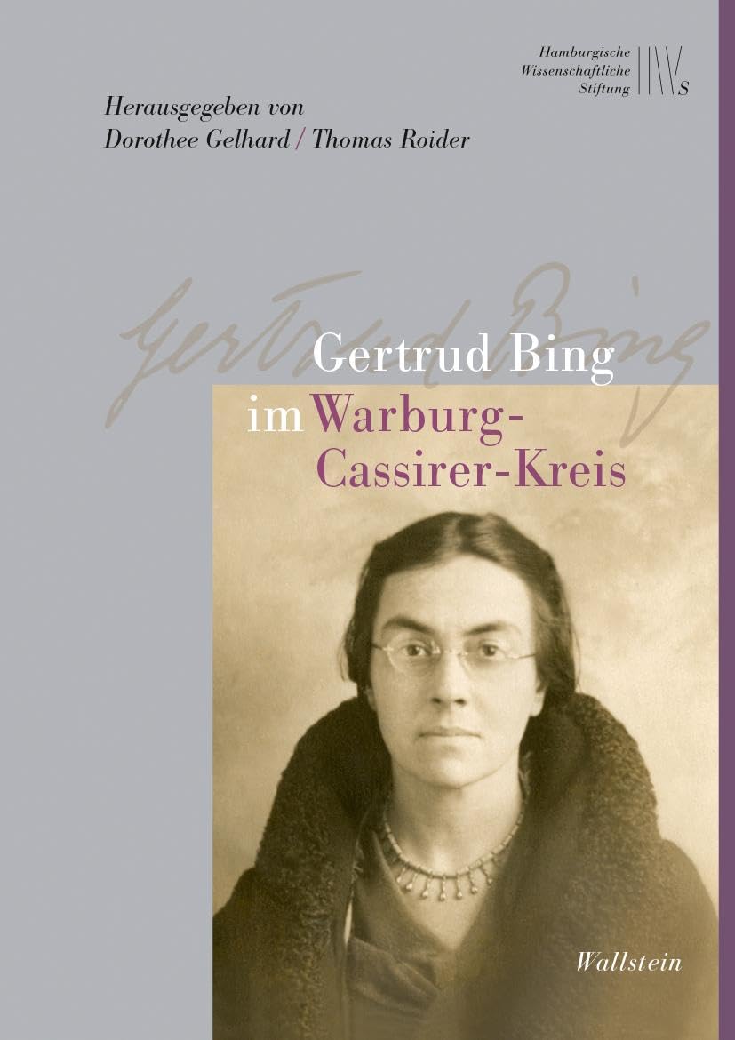 Gertrud Bing im Warburg-Cassirer-Kreis: Mit dem Text ihrer Dissertation von 1921
