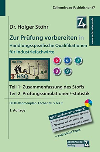 Zur Prüfung vorbereiten in Handlungsspezifische Qualifikationen für Industriefachwirte: Teil 1: Zusammenfassung des Stoffs. Teil 2: Prüfungssimulationen/-statistik. DIHK-Rahmenplan: Fächer Nr. 5 bis 9