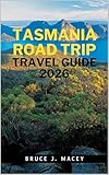 TASMANIA ROAD TRIP TRAVEL GUIDE 2026 (Journey Chronicles 2025 Book 61)