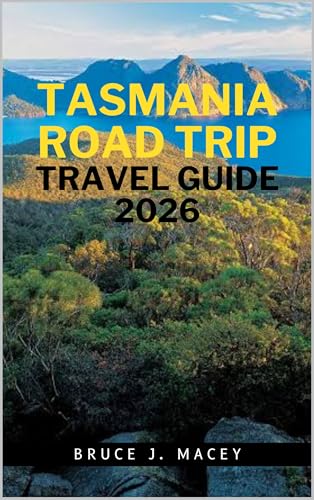 TASMANIA ROAD TRIP TRAVEL GUIDE 2026 (Journey Chronicles 2025 Book 61)