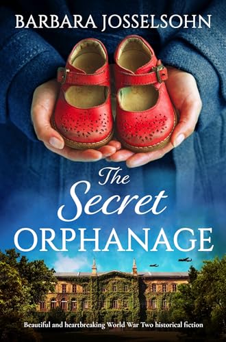 The Secret Orphanage: Beautiful and heartbreaking World War Two historical fiction