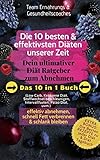 Die 10 besten & effektivsten Diäten unserer Zeit - Dein ultimativer Diät-Ratgeber zum Abnehmen: Das 10 in 1 Buch, die besten Rezepte & ein Diät-Tagebuch, effektiv abnehmen & schlank bleiben
