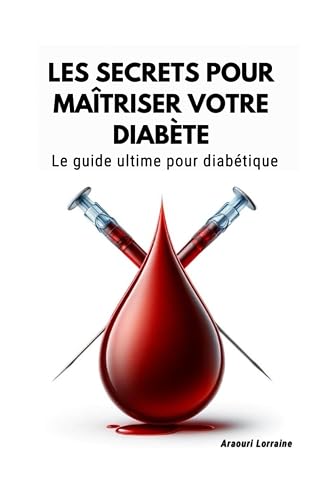 Les secrets pour maîtriser votre diabète: (Guide complet)