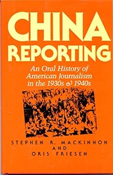 Hardcover China Reporting: An Oral History of American Journalism in the 1930s and 1940s Book