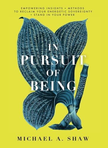 In Pursuit Of Being: Empowering Insights + Methods to Reclaim Your Energetic Sovereignty + Stand in Your Power