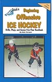 Teach'n Beginning Offensive Ice Hockey Drills, Plays, and Games Free Flow handbook (Series 4 Free Flow Ebooks 27)