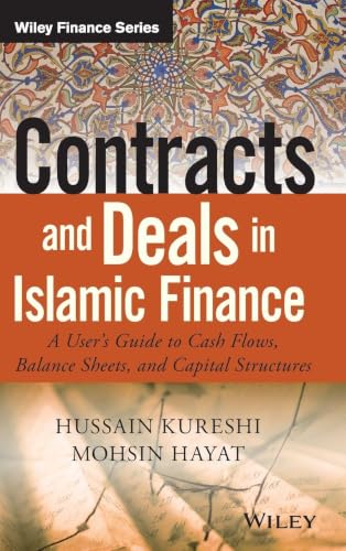 Contracts and Deals in Islamic Finance: A Users Guide to Cash Flows, Balance Sheets, and Capital Structures (Wiley Finance)