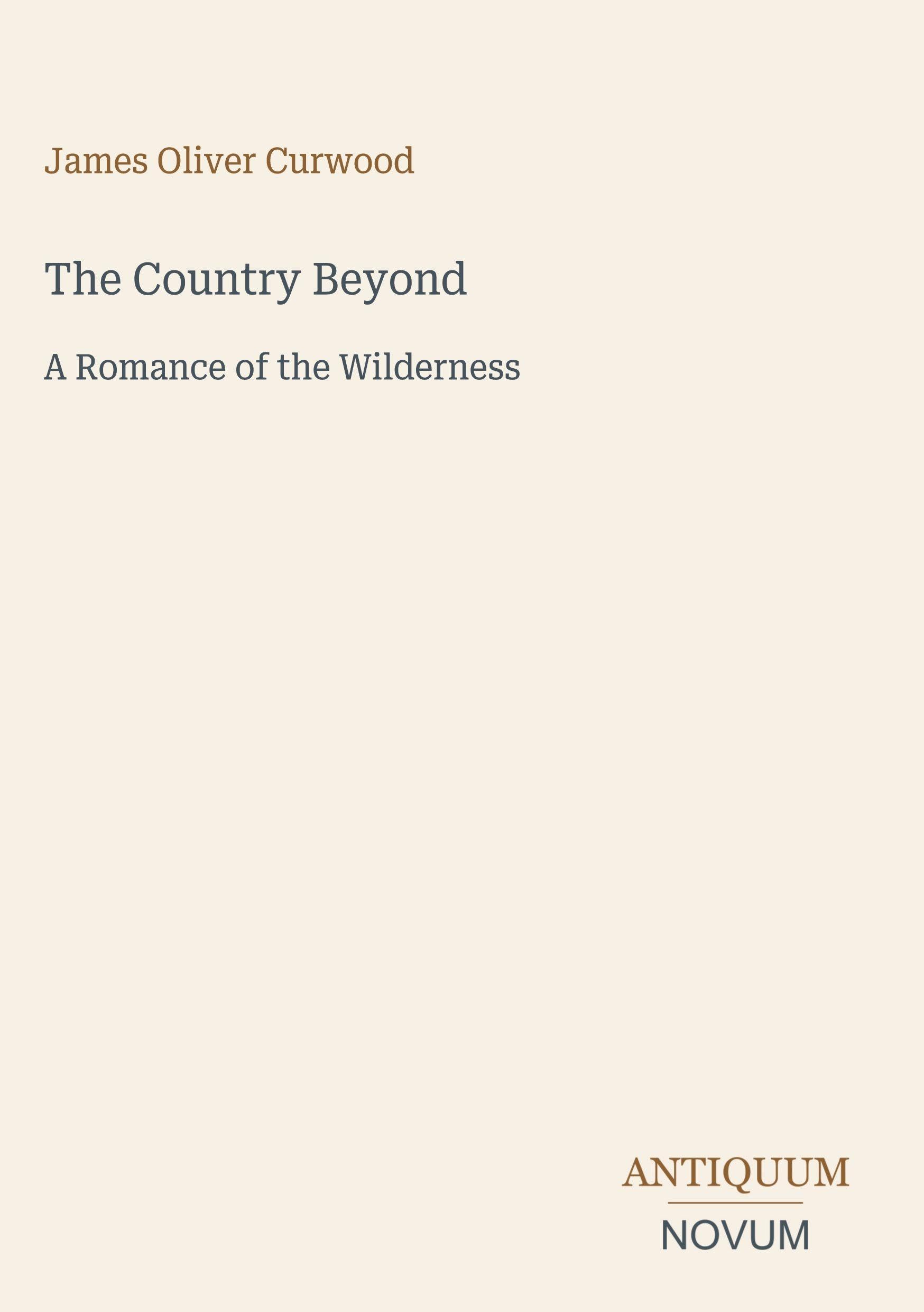 The Country Beyond: A Romance of the Wilderness