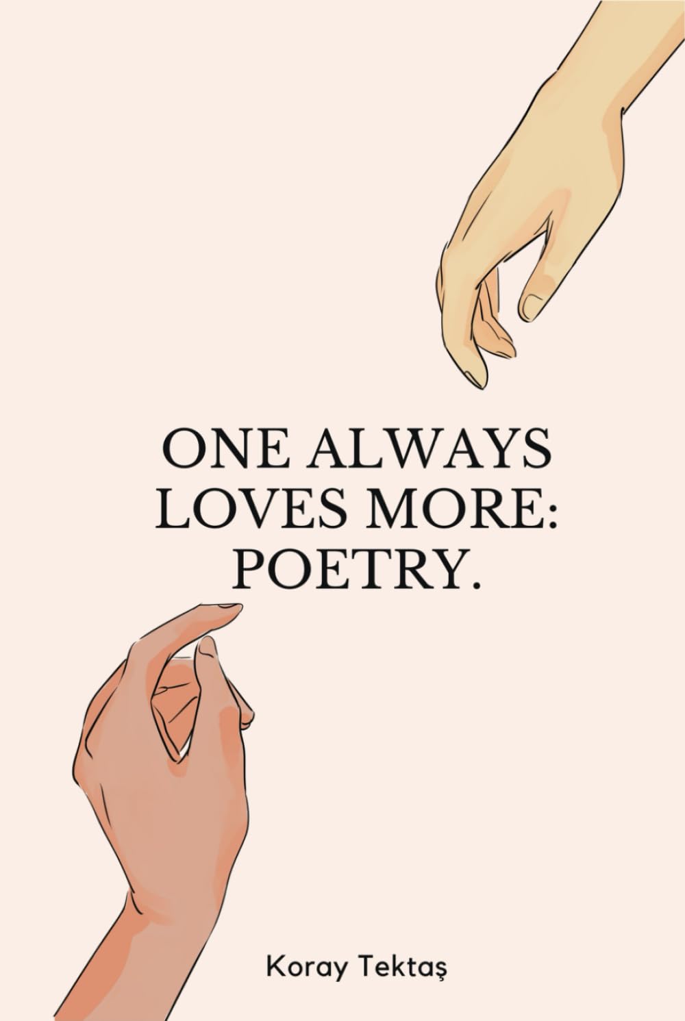 One always loves more: Poetry.