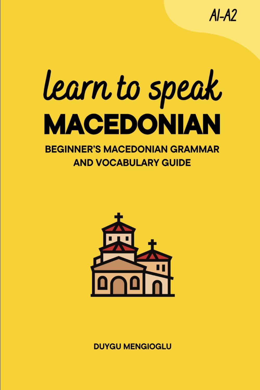 Learn to Speak Macedonian: Beginner’s Macedonian Grammar and Vocabulary Guide (Learn Macedonian)