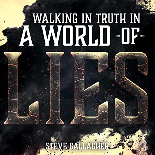 Walking in Truth in a World of Lies by Steve Gallagher episode artwork