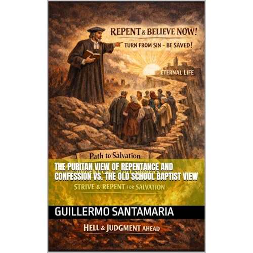 THE PURITAN VIEW OF REPENTANCE AND CONFESSION VS. THE OLD SCHOOL BAPTIST VIEW Audiolibro Por Guillermo Santamaria arte de por