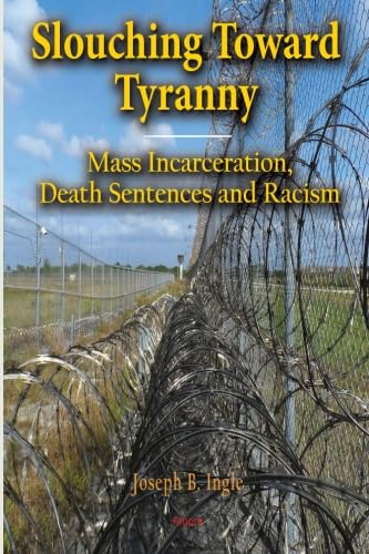 Buy Slouching Toward Tyranny: Mass Incarceration, Death Sentences and Racism — BookShops.in