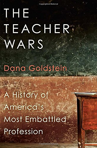The Teacher Wars: A History of America's Most Embattled Profession