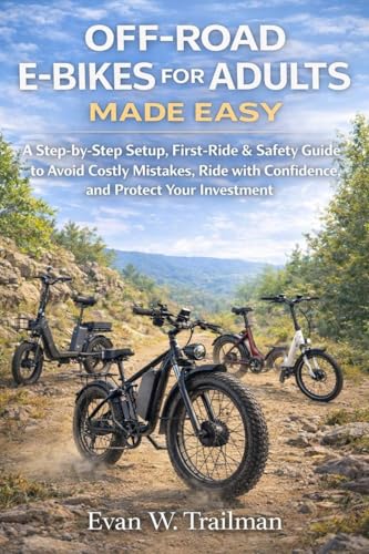 OFF-ROAD E-BIKES FOR ADULTS MADE EASY: A Step-by-Step Setup, First-Ride,