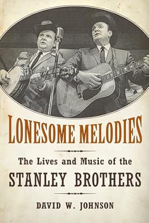 Lonesome Melodies: The Lives and Music of the Stanley Brothers Lonesome Melodies: The Lives and Music of the Stanley Brothers book cover
