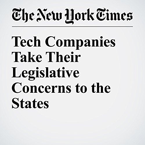 Tech Companies Take Their Legislative Concerns to the States cover art