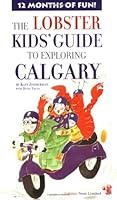 The Lobster Kids' Guide to Exploring Calgary (Lobster Kids' Guides) 1894222083 Book Cover