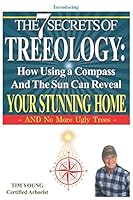 The 7 Secrets of Treeology: How Using a Compass and The Sun Can Reveal Your Stunning Home 1974216063 Book Cover