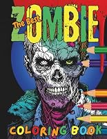 The Best Zombie Coloring Book: A macabre assortment of undead illustrations designed for stress relief and creative relaxation through chilling ... of all ages. (The Best Coloring Books) B0DGD6N12L Book Cover