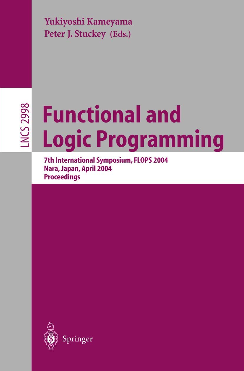Functional and Logic Programming: 7th International Symposium, FLOPS 2004, Nara, Japan, April 7-9, 2004, Proceedings: 2998 (Lecture Notes in Computer Science)