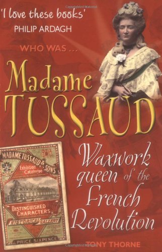 Madame Tussaud: Waxwork Queen of the French Revolution (Who Was...?)