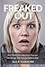Freaked Out: How Hidden Developmental Traumas  Can Disrupt Your Life and Relationships