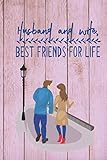 husband and wife: best friends for life - blank lined notebook 6x9 in. | love quotes for couples great gift to express your love for your wife or husband