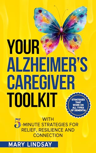 Your Alzheimer's Caregiver Toolkit: With 5-minute strategies for relief, resilience